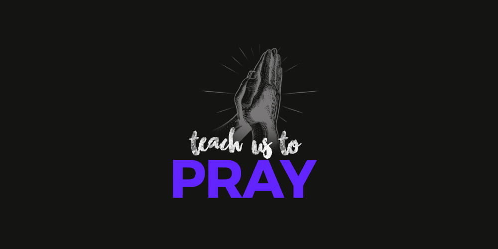 Teach Us to Pray